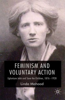 Feminism and Voluntary Action: Eglantyne Jebb and Save the Children, 1876-1928