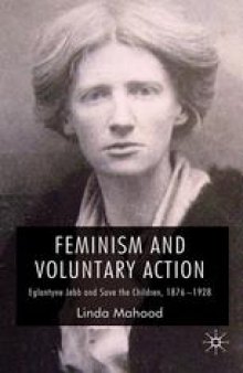Feminism and Voluntary Action: Eglantyne Jebb and Save the Children, 1876–1928