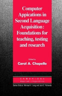 Computer Applications in Second Language Acquisition: Foundations for Teaching, Testing and Research