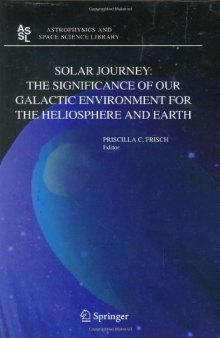 Solar Journey: The Significance of Our Galactic Environment for the Heliosphere and Earth (Astrophysics and Space Science Library)
