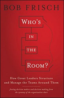 Who's in the Room: How Great Leaders Structure and Manage the Teams Around Them