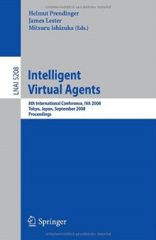 Intelligent Virtual Agents: 8th International Conference, IVA 2008, Tokyo, Japan, September 1-3, 2008. Proceedings