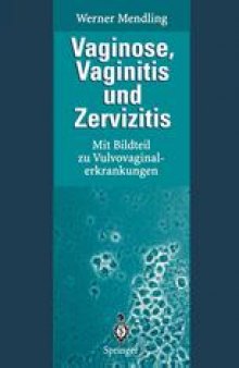Vaginose, Vaginitis und Zervizitis: Mit Bildteil zu Vulvovaginalerkrankungen