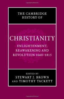 The Cambridge history of Christianity. Vol. 7, Enlightenment, reawakening and revolution 1660-1815