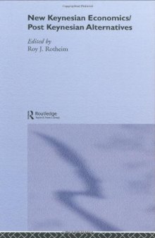 New Keynesian Economics   Post Keynesian Alternatives  (Routledge Frontiers of Political Economy, 9)