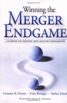 Winning the Merger Endgame: A Playbook for Profiting From Industry Consolidation