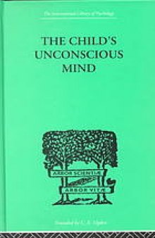 The child's unconscious mind : the relations of psychoanalysis to education