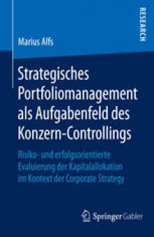 Strategisches Portfoliomanagement als Aufgabenfeld des Konzern-Controllings: Risiko- und erfolgsorientierte Evaluierung der Kapitalallokation im Kontext der Corporate Strategy