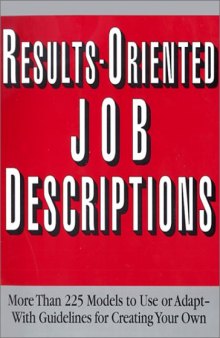 Results-Oriented Job Descriptions: More Than 225 Models to Use or Adapt -- With Guidelines for Creating Your Own
