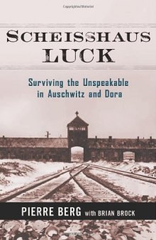 Scheisshaus Luck: Surviving the Unspeakable in Auschwitz and Dora