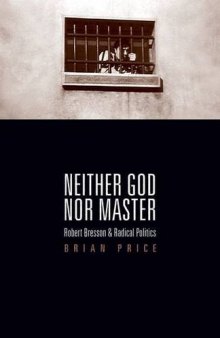 Neither god nor master : Robert Bresson and radical politics