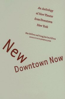 New Downtown Now: An Anthology Of New Theater From Downtown New York