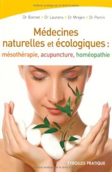 Les medecines naturelles et ecologiques : Mesotherapie - Acupuncture - Homeopathie