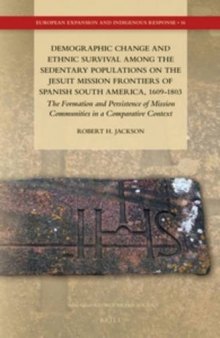 Demographic Change and Ethnic Survival Among the Sedentary Populations in the Jesuit Mission Frontiers of Spanish South America, 1609-1803: The ...