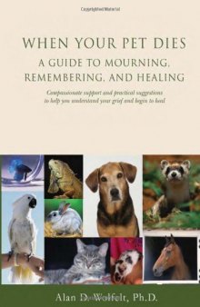 When Your Pet Dies: A Guide to Mourning, Remembering and Healing