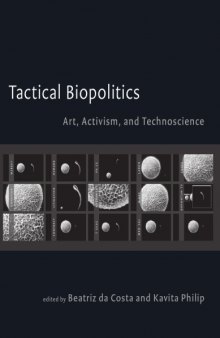 Tactical biopolitics: art, activism, and technoscience