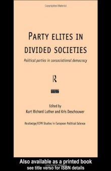 Party Elites In Divided Societies: Political Parties in Consociational Democracy (Routledge Ecpr Studies in European Political Science, 7)