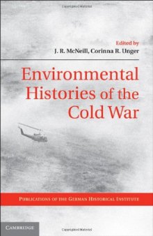 Environmental Histories of the Cold War (Publications of the German Historical Institute)