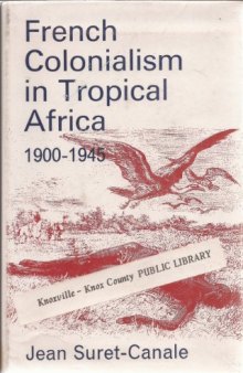 French Colonialism in Tropical Africa 1900-1945