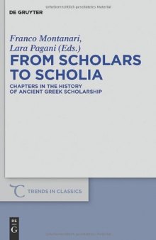 From Scholars to Scholia: Chapters in the History of Ancient Greek Scholarship (Trends in Classics - Supplementary Volumes) 
