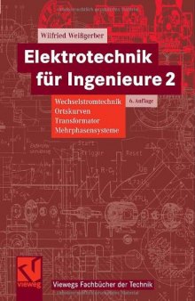 Weißgerber, Wilfried : Wechselstromtechnik, Ortskurven, Transformator, Mehrphasensysteme. Ein Lehr- und Arbeitsbuch für das Grundstudium