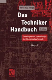 Das Techniker Handbuch: Grundlagen und Anwendungen der Maschinenbau-Technik