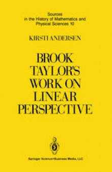 Brook Taylor’s Work on Linear Perspective: A Study of Taylor’s Role in the History of Perspective Geometry. Including Facsimiles of Taylor’s Two Books on Perspective