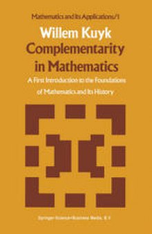 Complementarity in Mathematics: A First Introduction to the Foundations of Mathematics and Its History