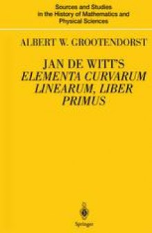 Jan de Witt’s Elementa Curvarum Linearum, Liber Primus : Text, Translation, Introduction, and Commentary by Albert W. Grootendorst