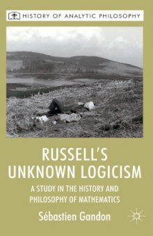 Russell's Unknown Logicism: A Study in the History and Philosophy of Mathematics
