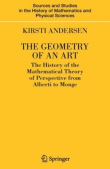 The geometry of an art: the history of the mathematical theory of perspective from Alberti to Monge