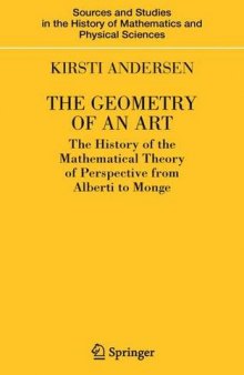 The geometry of art : the history of an the mathematical theory of perspective from Alberti to Monge