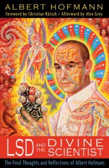 LSD and the divine scientist : the final thoughts and reflections of Albert Hofmann