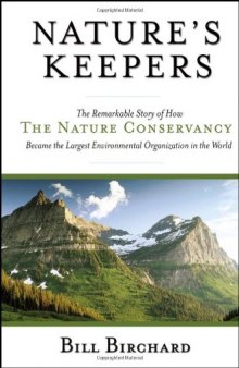 Nature's keepers: the remarkable story of how the nature conservancy became the largest environmental organization in the world