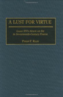 A Lust for Virtue: Louis XIV’s Attack on Sin in Seventeenth-Century France