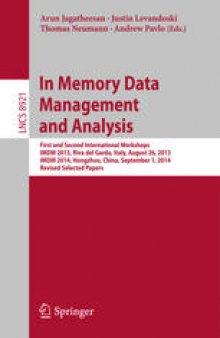 In Memory Data Management and Analysis: First and Second International Workshops, IMDM 2013, Riva del Garda, Italy, August 26, 2013, IMDM 2014, Hongzhou, China, September 1, 2014, Revised Selected Papers