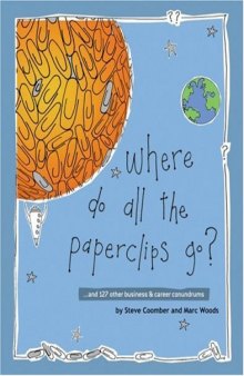 Where Do All the Paperclips Go: ...and 127 other business and career conundrums