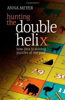 Hunting the double helix : how DNA is solving puzzles of the past