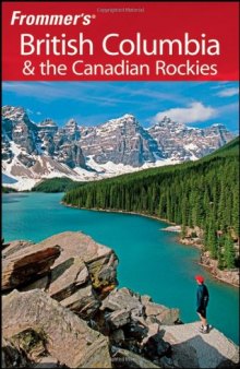 Frommer's British Columbia & the Canadian Rockies (Frommer's Complete Guides) 