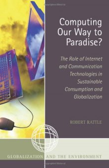 Computing Our Way to Paradise?: The Role of Internet and Communication Technologies in Sustainable Consumption and Globalization (Globalization and the Environment)