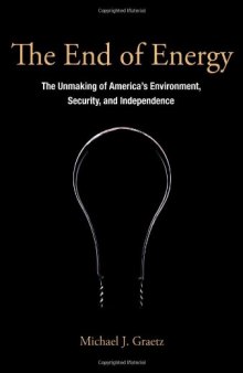 The End of Energy: The Unmaking of America's Environment, Security, and Independence