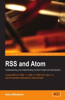 RSS and Atom: Understanding and Implementing Content Feeds and Syndication: A clear and concise guide to strategy, structure, selection with in depth technical ... of feed formats and XML vocabularies