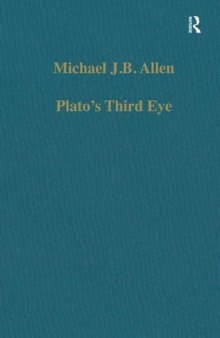 Plato's Third Eye: Studies in Marsilio Ficino's Metaphysics and Its Sources