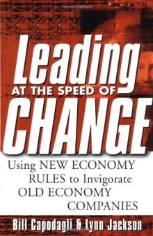 Leading at the Speed of Change: Using New Economy Rules to Transform Old Economy Companies