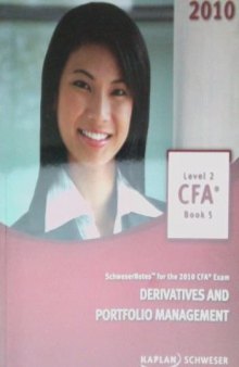 SchweserNotes. 2010 CFA exam. Level 2 Book 5: Derivatives and portfolio management