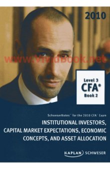 SchweserNotes. 2010 CFA exam. Level 3 Books 2: Institutional investors, capital market expectations