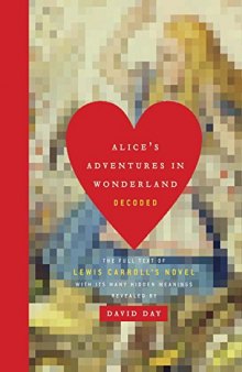 Alice’s Adventures in Wonderland Decoded: The Full Text of Lewis Carroll’s Novel with its Many Hidden Meanings Revealed