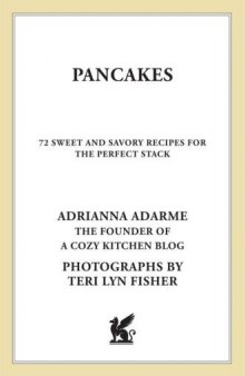 Pancakes  72 Sweet and Savory Recipes for the Perfect Stack