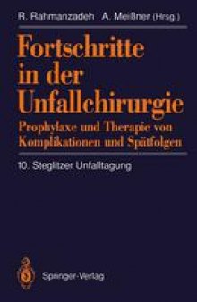 Fortschritte in der Unfallchirurgie: Prophylaxe und Therapie von Komplikationen und Spätfolgen