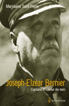 Joseph-Elzear Bernier : Capitaine et coureur des mers 1852-1934